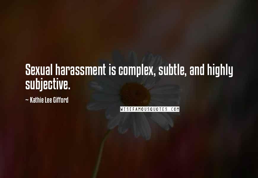 Kathie Lee Gifford Quotes: Sexual harassment is complex, subtle, and highly subjective.