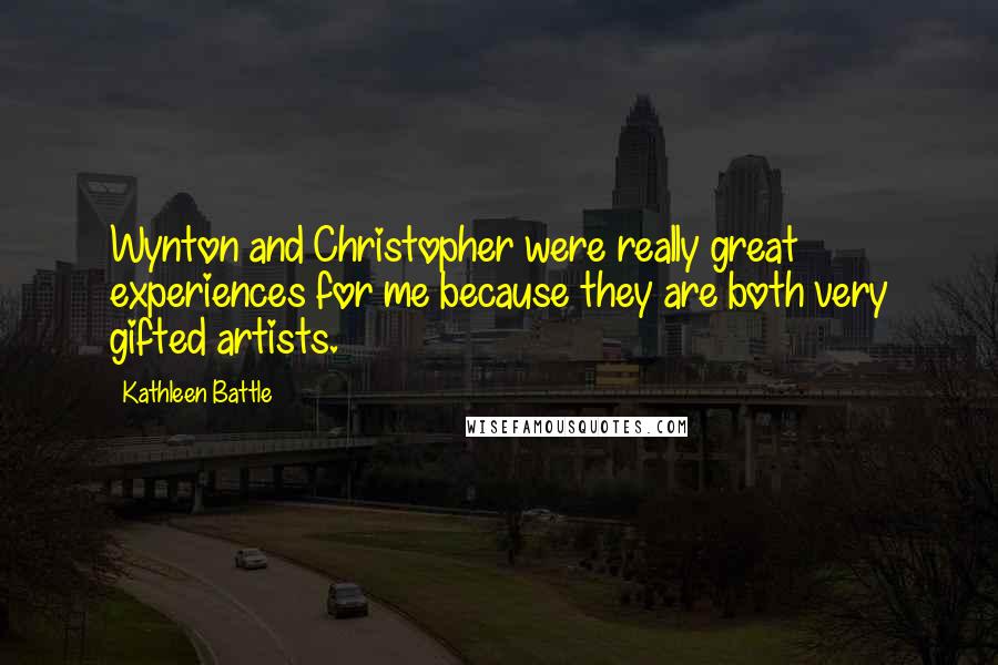 Kathleen Battle Quotes: Wynton and Christopher were really great experiences for me because they are both very gifted artists.