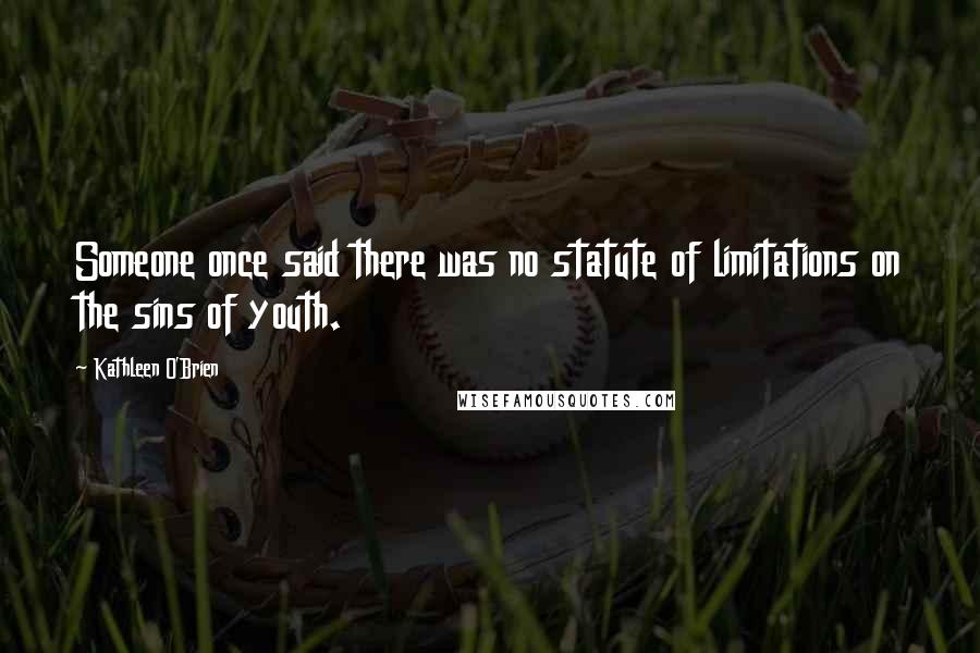 Kathleen O'Brien Quotes: Someone once said there was no statute of limitations on the sins of youth.