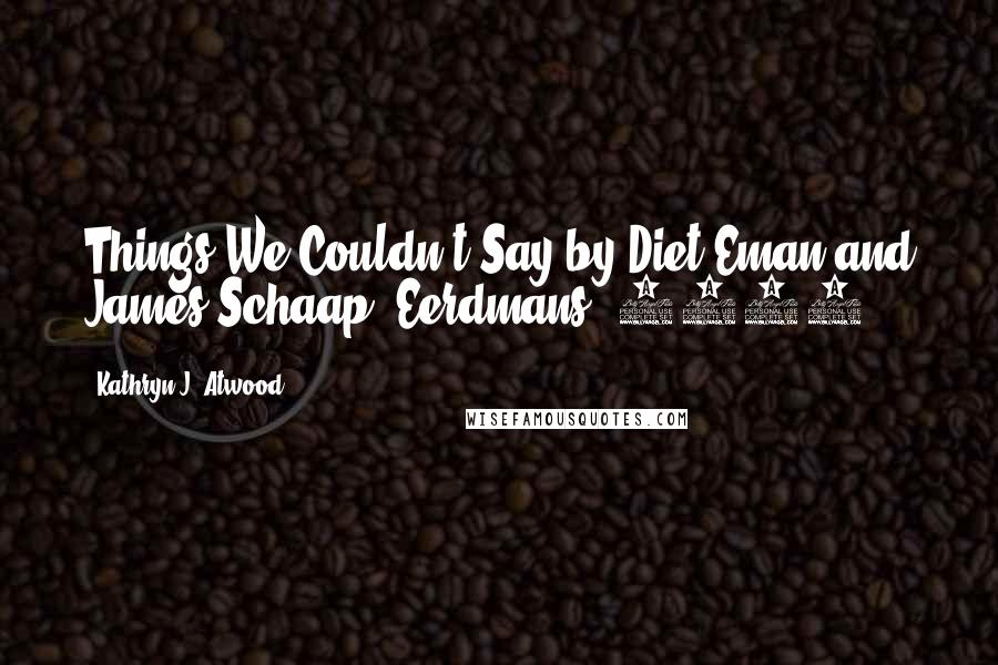 Kathryn J. Atwood Quotes: Things We Couldn't Say by Diet Eman and James Schaap (Eerdmans, 1994).