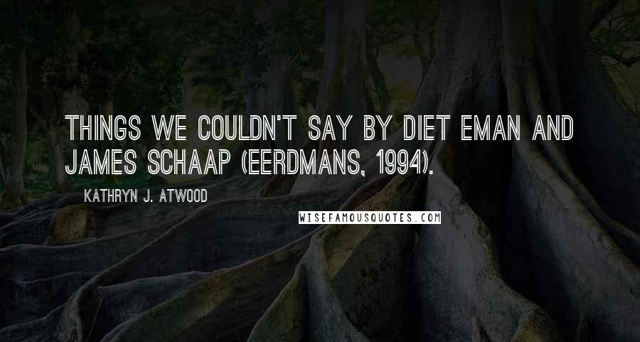 Kathryn J. Atwood Quotes: Things We Couldn't Say by Diet Eman and James Schaap (Eerdmans, 1994).