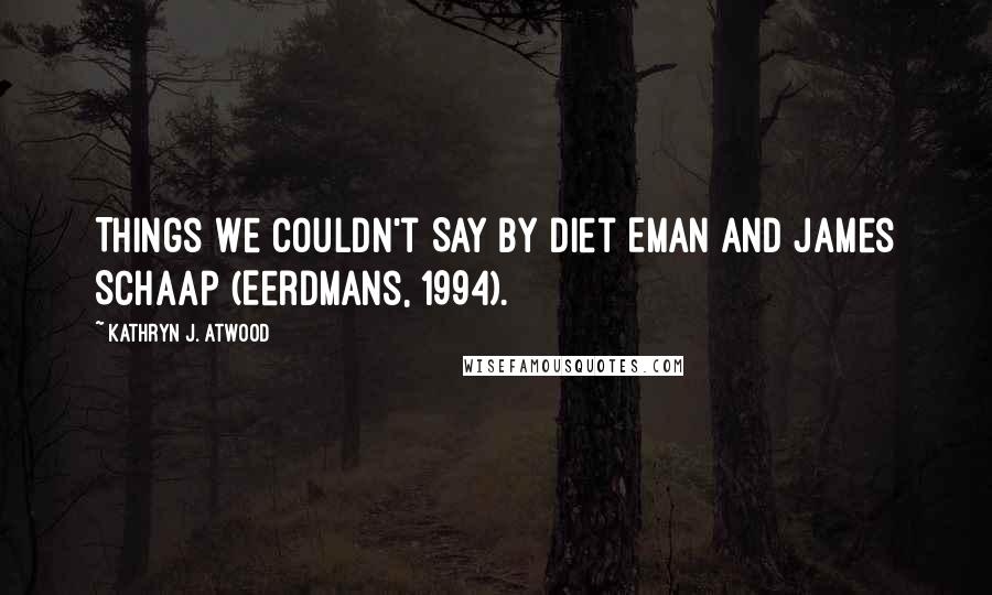 Kathryn J. Atwood Quotes: Things We Couldn't Say by Diet Eman and James Schaap (Eerdmans, 1994).