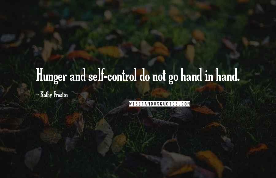 Kathy Freston Quotes: Hunger and self-control do not go hand in hand.