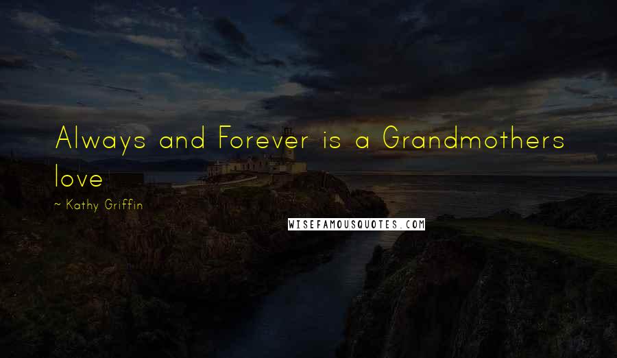 Kathy Griffin Quotes: Always and Forever is a Grandmothers love