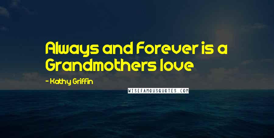 Kathy Griffin Quotes: Always and Forever is a Grandmothers love
