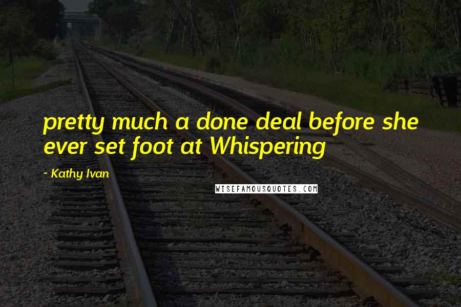 Kathy Ivan Quotes: pretty much a done deal before she ever set foot at Whispering