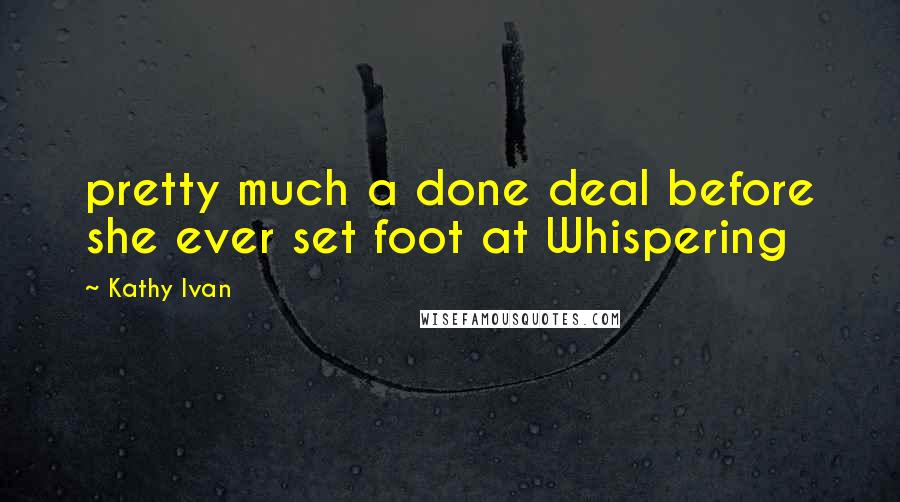 Kathy Ivan Quotes: pretty much a done deal before she ever set foot at Whispering