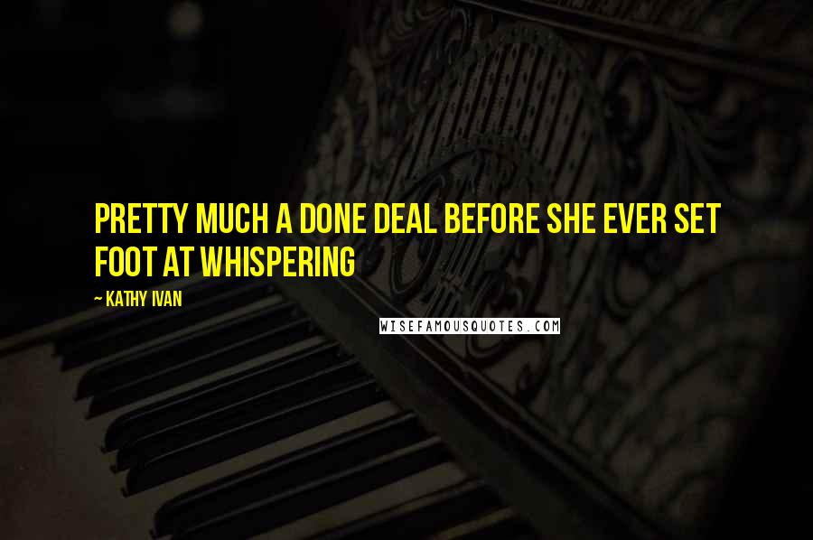 Kathy Ivan Quotes: pretty much a done deal before she ever set foot at Whispering