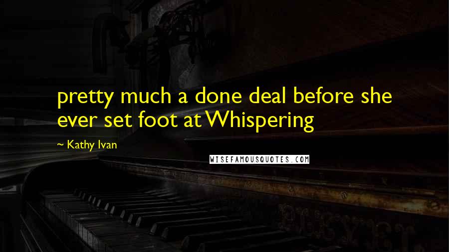 Kathy Ivan Quotes: pretty much a done deal before she ever set foot at Whispering