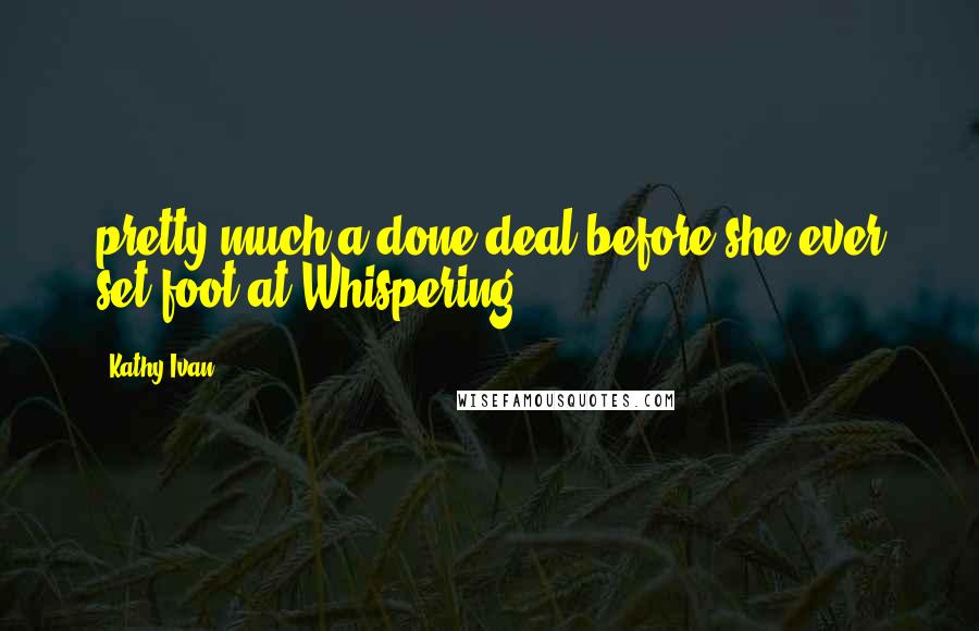 Kathy Ivan Quotes: pretty much a done deal before she ever set foot at Whispering