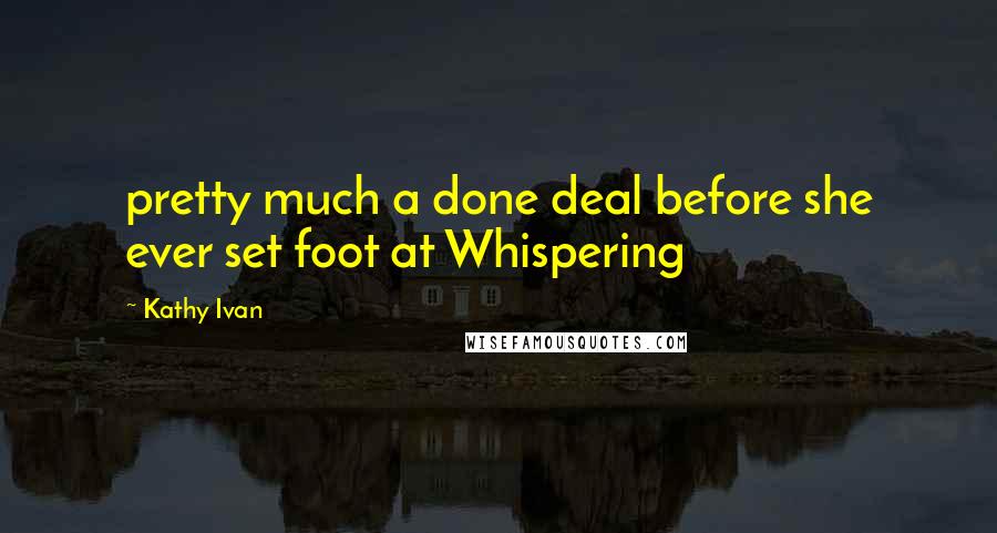 Kathy Ivan Quotes: pretty much a done deal before she ever set foot at Whispering