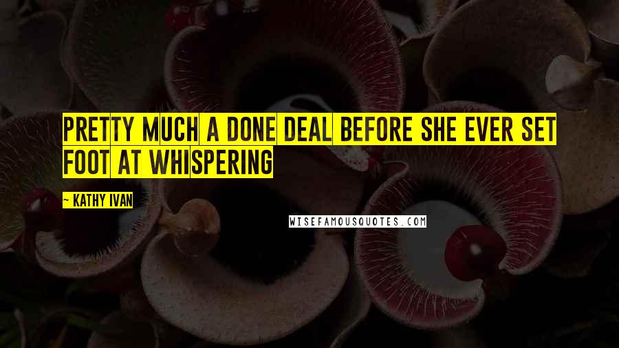 Kathy Ivan Quotes: pretty much a done deal before she ever set foot at Whispering