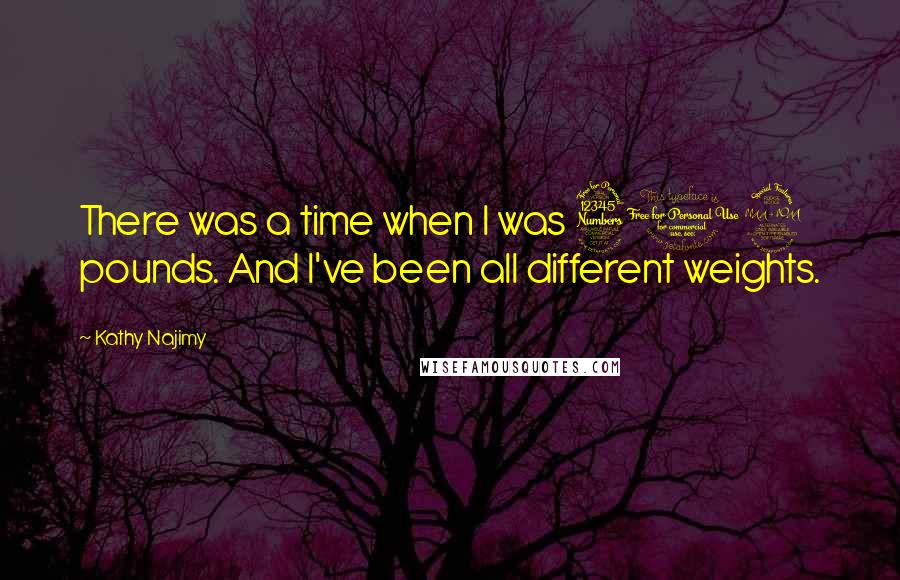 Kathy Najimy Quotes: There was a time when I was 312 pounds. And I've been all different weights.