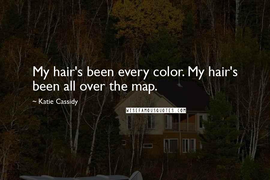 Katie Cassidy Quotes: My hair's been every color. My hair's been all over the map.