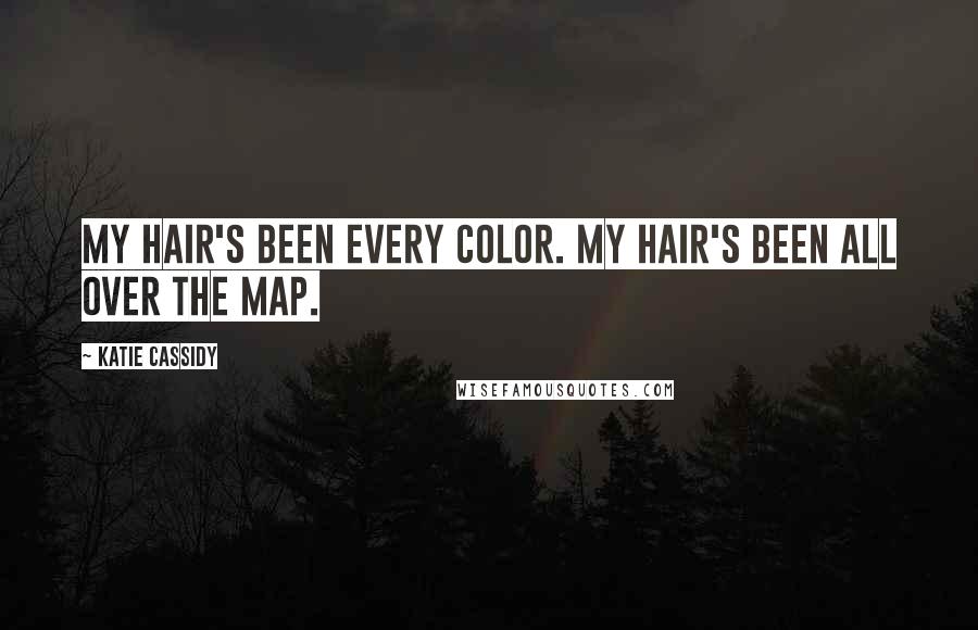 Katie Cassidy Quotes: My hair's been every color. My hair's been all over the map.