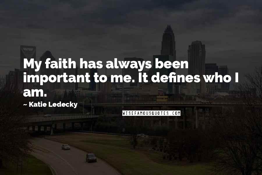 Katie Ledecky Quotes: My faith has always been important to me. It defines who I am.