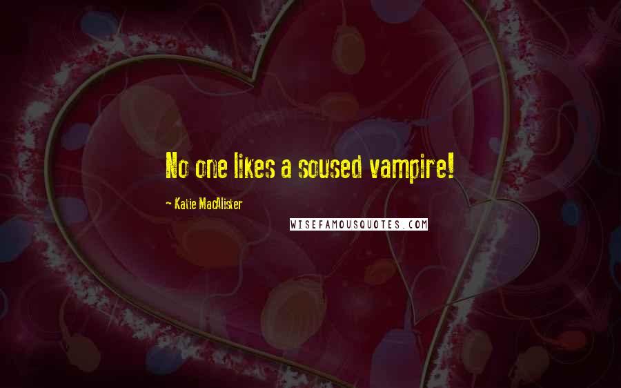 Katie MacAlister Quotes: No one likes a soused vampire!