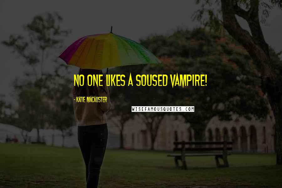 Katie MacAlister Quotes: No one likes a soused vampire!