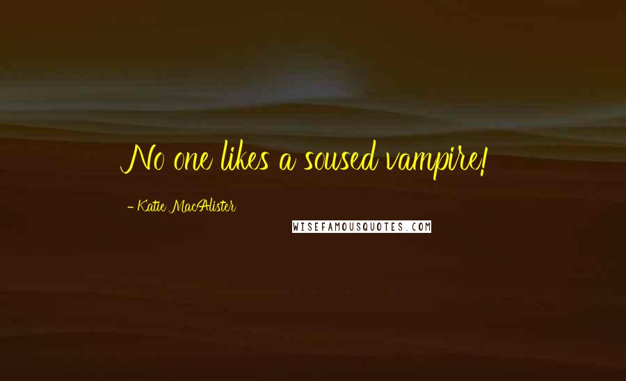 Katie MacAlister Quotes: No one likes a soused vampire!