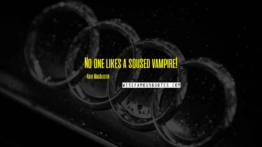 Katie MacAlister Quotes: No one likes a soused vampire!