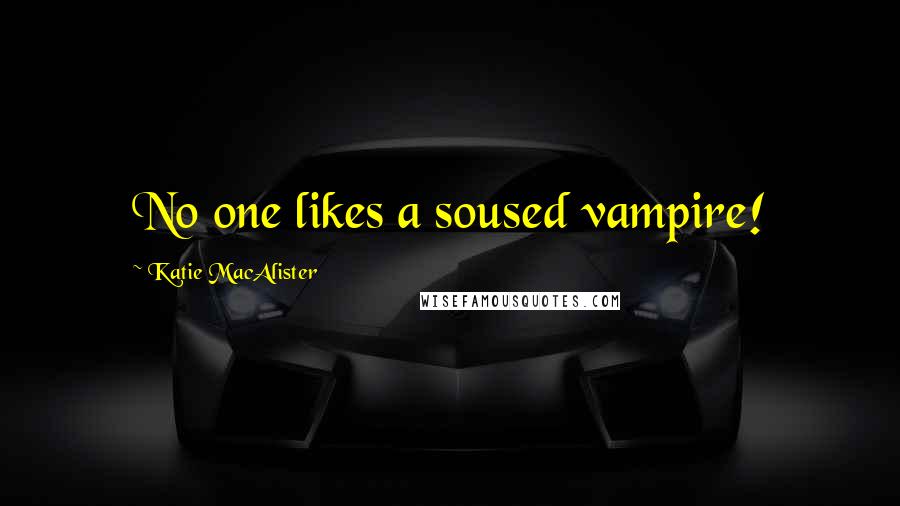 Katie MacAlister Quotes: No one likes a soused vampire!