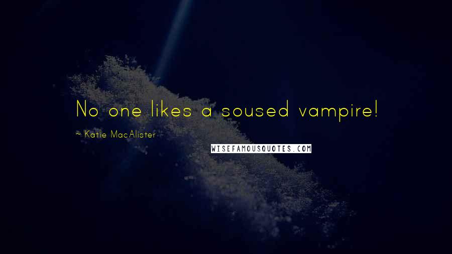 Katie MacAlister Quotes: No one likes a soused vampire!