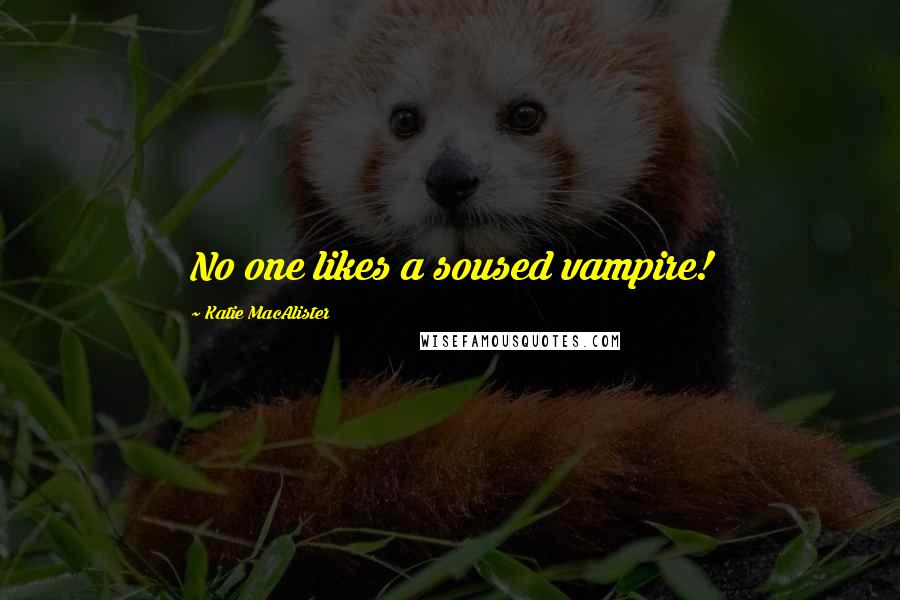 Katie MacAlister Quotes: No one likes a soused vampire!