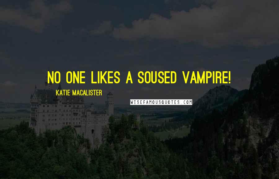Katie MacAlister Quotes: No one likes a soused vampire!
