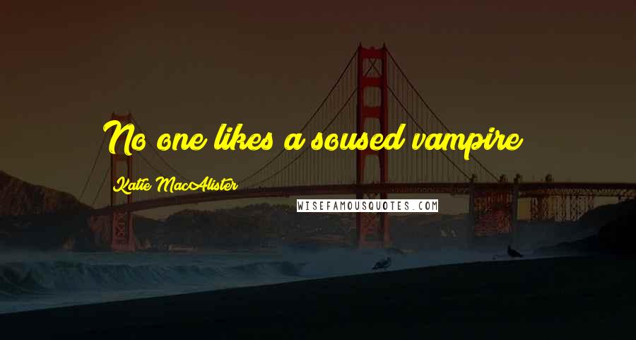 Katie MacAlister Quotes: No one likes a soused vampire!