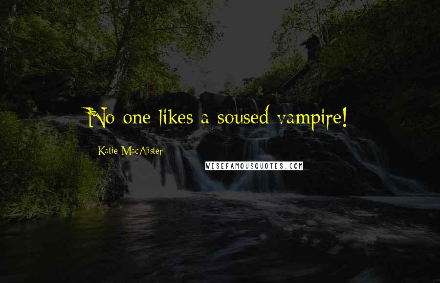 Katie MacAlister Quotes: No one likes a soused vampire!