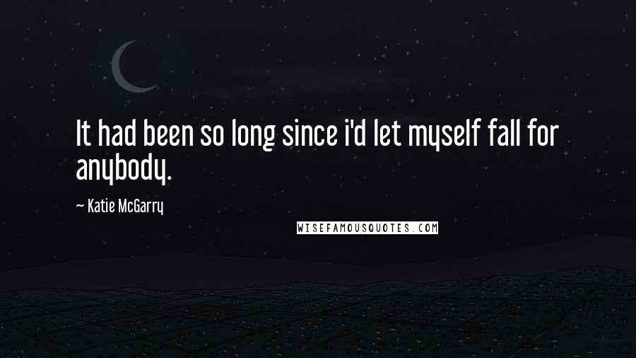 Katie McGarry Quotes: It had been so long since i'd let myself fall for anybody.