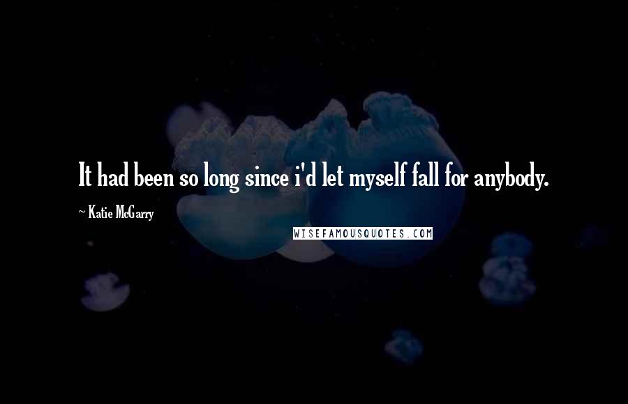 Katie McGarry Quotes: It had been so long since i'd let myself fall for anybody.