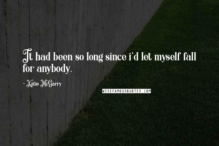 Katie McGarry Quotes: It had been so long since i'd let myself fall for anybody.