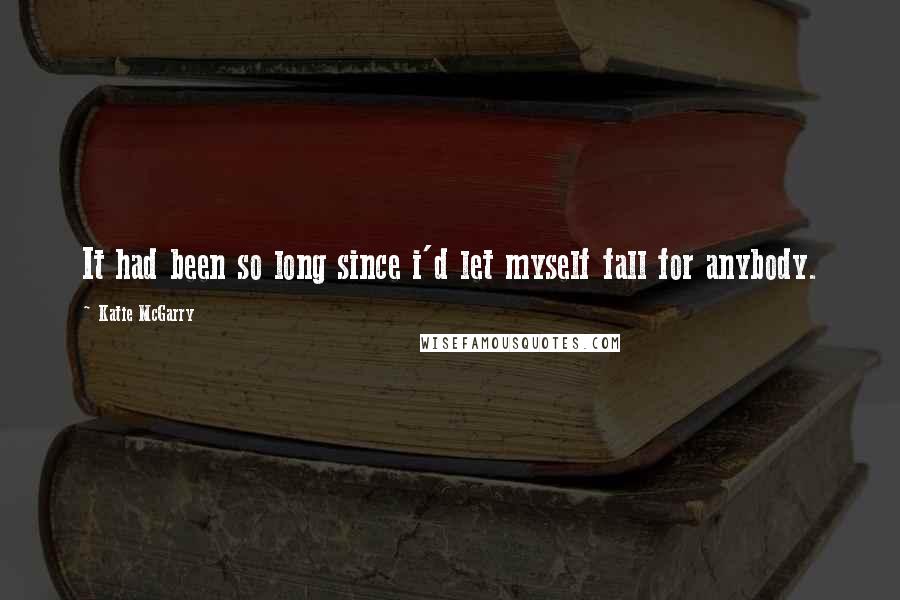 Katie McGarry Quotes: It had been so long since i'd let myself fall for anybody.