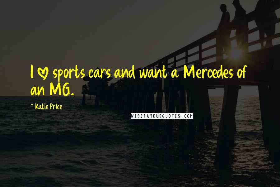 Katie Price Quotes: I love sports cars and want a Mercedes of an MG.