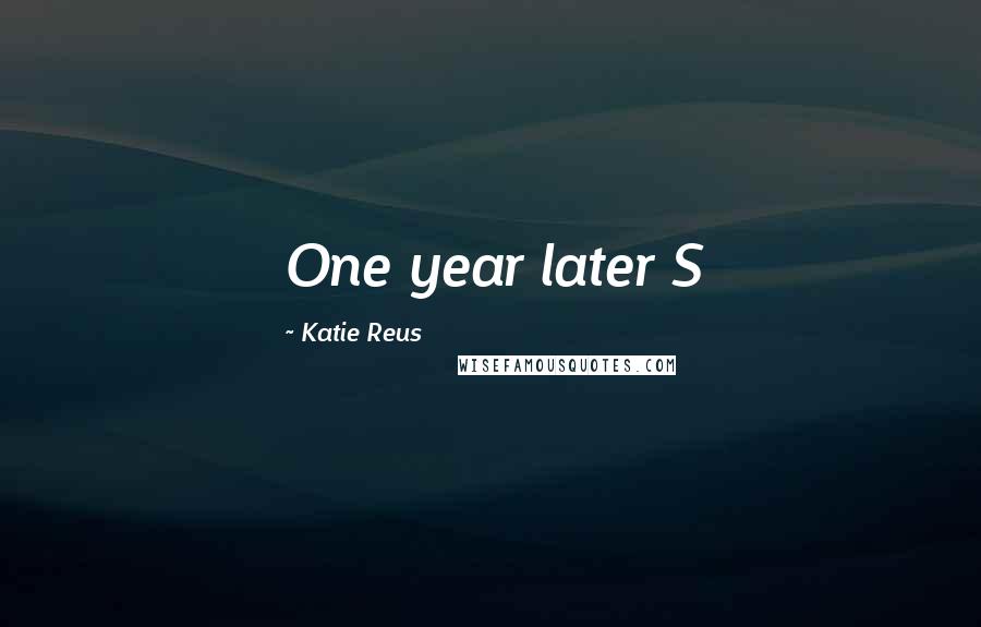 Katie Reus Quotes: One year later S