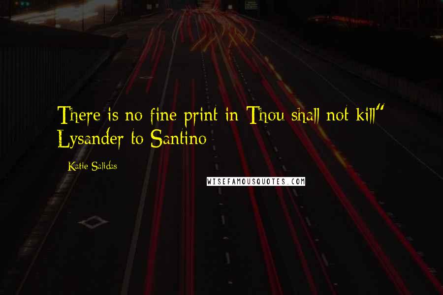 Katie Salidas Quotes: There is no fine print in Thou shall not kill" Lysander to Santino
