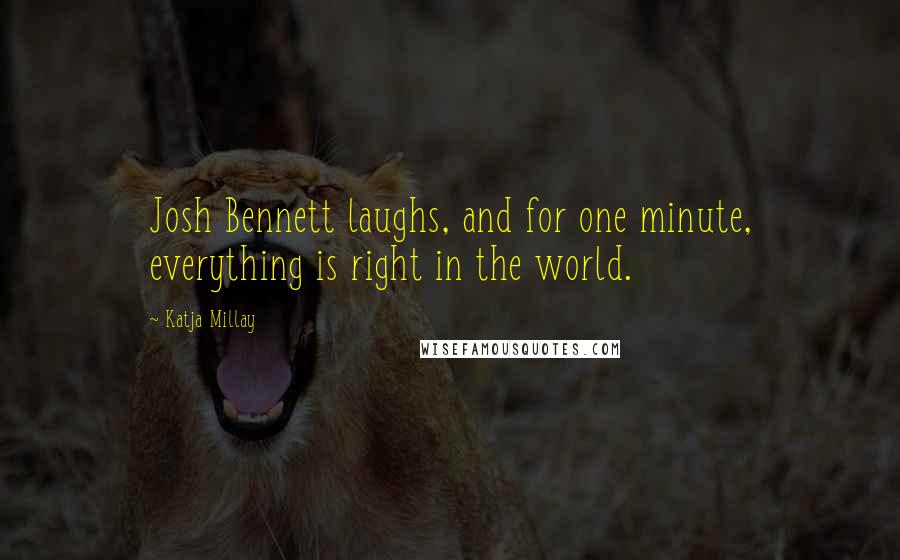 Katja Millay Quotes: Josh Bennett laughs, and for one minute, everything is right in the world.