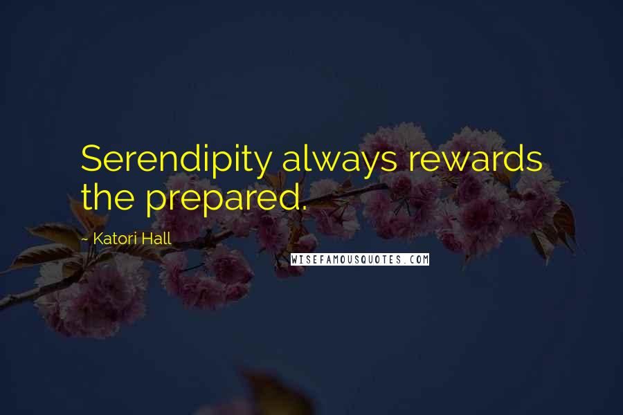 Katori Hall Quotes: Serendipity always rewards the prepared.