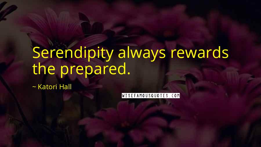 Katori Hall Quotes: Serendipity always rewards the prepared.