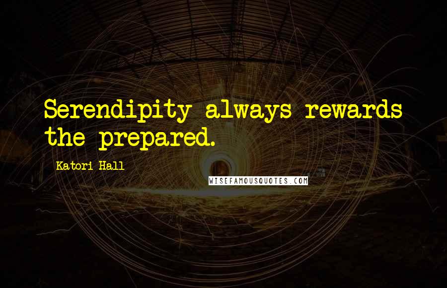 Katori Hall Quotes: Serendipity always rewards the prepared.