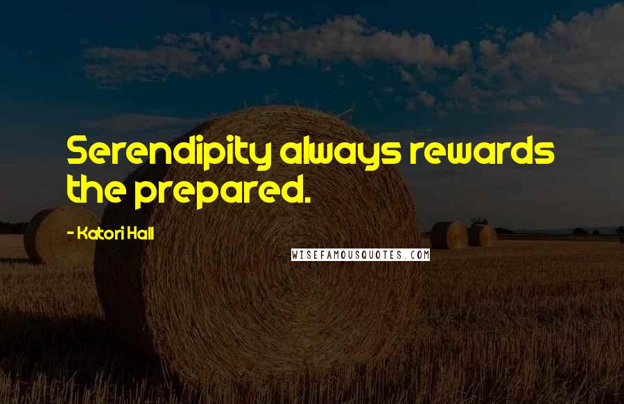 Katori Hall Quotes: Serendipity always rewards the prepared.