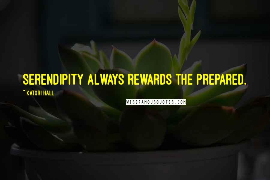 Katori Hall Quotes: Serendipity always rewards the prepared.