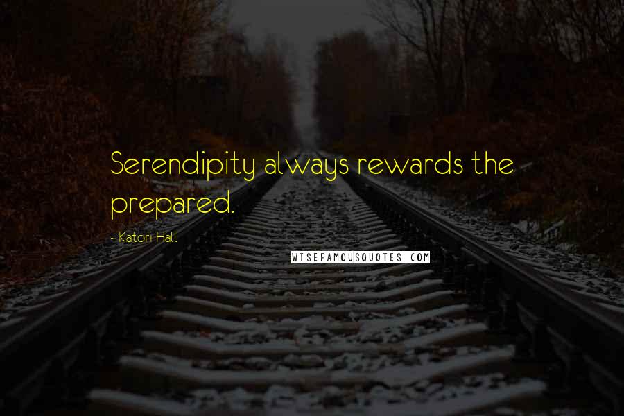 Katori Hall Quotes: Serendipity always rewards the prepared.