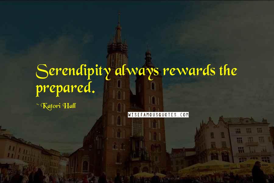 Katori Hall Quotes: Serendipity always rewards the prepared.