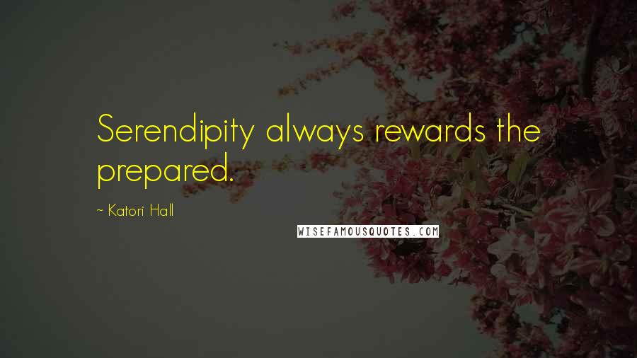 Katori Hall Quotes: Serendipity always rewards the prepared.