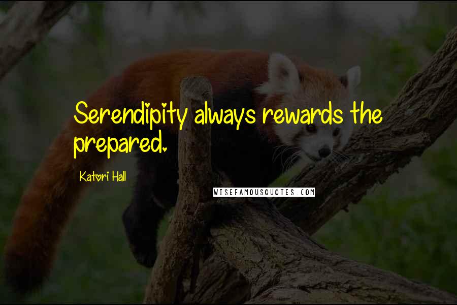 Katori Hall Quotes: Serendipity always rewards the prepared.