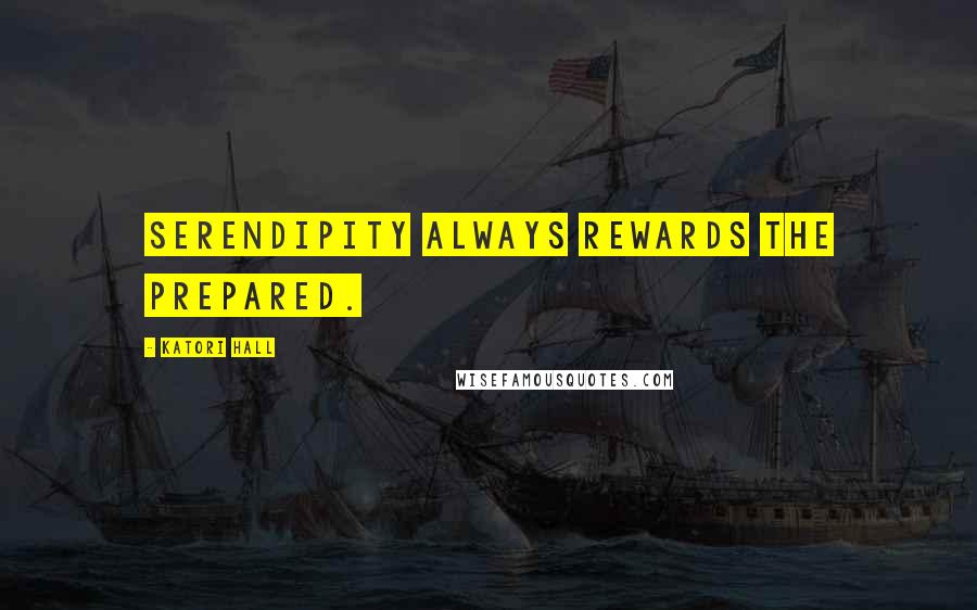Katori Hall Quotes: Serendipity always rewards the prepared.