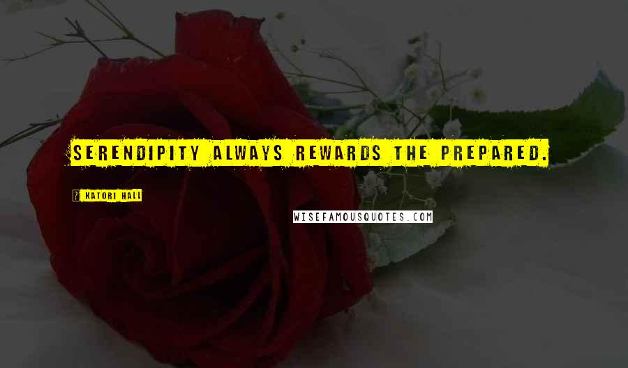 Katori Hall Quotes: Serendipity always rewards the prepared.