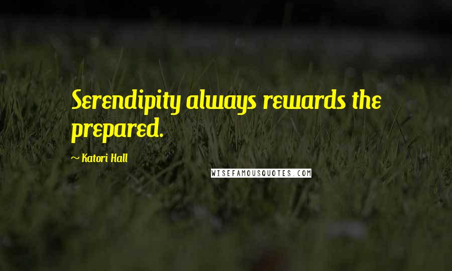 Katori Hall Quotes: Serendipity always rewards the prepared.